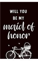 Will You Be My Maid of Honor: Bridesmaid Proposal Gift Journal: This Is a Blank, Lined Journal That Makes a Perfect Bridesmaid Proposal Gift for Men or Women. It's 6x9 with 120 P