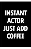 Instant Actor Just Add Coffee: Blank Lined Office Humor Themed Journal and Notebook to Write In: With a Practical and Versatile Ruled Interior