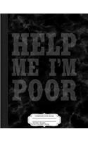 Help Me I'm Poor Composition Notebook