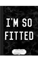 I'm So Fitted Composition Notebook
