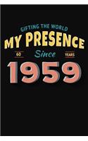 Gifting the World My Presence Since 1959 60th Birthday Notebook