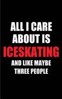 All I Care about Is Iceskating and Like Maybe Three People