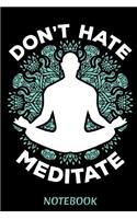 DON'T HATE MEDITATE Notebook