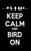 Keep Calm and Bird on: A 6 X 9 Inch Matte Softcover Paperback Notebook Journal with 120 Blank Lined Pages