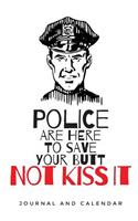 Police Are Here to Save Your Butt Not Kiss It