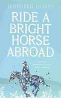 Ride a Bright Horse Abroad