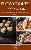 Slow Cooker Cookbook: Easy Recipes to Eat Well and Keep the Weight Off