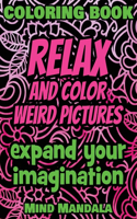 RELAX Coloring Book - Relax and Color FUNNY Pictures - Expand your Imagination - Mindfulness: 200 Pages - 100 INCREDIBLE Images - A Relaxing Coloring Therapy - Gift Book for Adults - Relaxation with Stress Relieving, Nature Art Designs and Mi