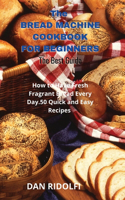 The Bread Machine Cookbook for Beginners