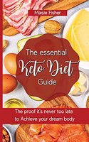 The essential Keto Diet Guide: The proof it's never too late to achieve your dream body