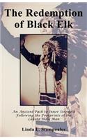 Redemption of Black Elk: An Ancient Path to Inner Strength Following the Footprints of the Lakota Holy Man