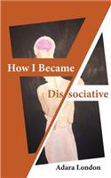 How I Became Dissociative: (Young Writers Chapbook)