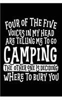 Four Of The Five Voices In My Head Are Telling Me To Go Camping The Other One Is Deciding Where To Bury You
