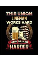 This Union Lineman Works Hard And Drinks Harder: Blank Lined Notebook Journals