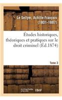 Études Historiques, Théoriques Et Pratiques Sur Le Droit Criminel. Tome 3