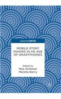 Mobile Story Making in an Age of Smartphones