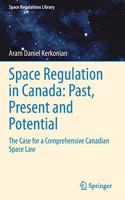 Space Regulation in Canada: Past, Present and Potential
