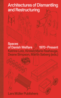 Architectures of Dismantling and Restructuring: Spaces of Danish Welfare, 1970-present