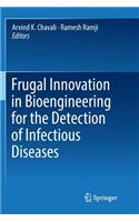 Frugal Innovation in Bioengineering for the Detection of Infectious Diseases