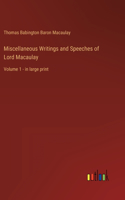 Miscellaneous Writings and Speeches of Lord Macaulay: Volume 1 - in large print