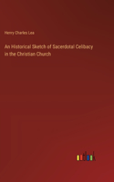 Historical Sketch of Sacerdotal Celibacy in the Christian Church