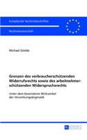 Grenzen Des Verbraucherschuetzenden Widerrufsrechts Sowie Des Arbeitnehmerschuetzenden Widerspruchsrechts: Unter Dem Besonderen Blickwinkel Der Verwirkungsdogmatik