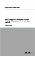 Multi Dimensional Approach to Brand Building - A Conceptual Model for Indian Retailers