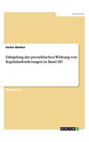 Dämpfung der prozyklischen Wirkung von Kapitalanforderungen in Basel III?