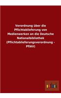 Verordnung über die Pflichtablieferung von Medienwerken an die Deutsche Nationalbibliothek (Pflichtablieferungsverordnung - PflAV): (German)