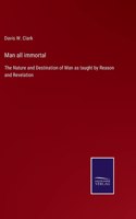 Man all immortal