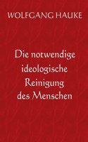 Die notwendige ideologische Reinigung des Menschen