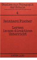 Lernen Im Non-Direktiven Unterricht: Eine Felduntersuchung Im Primarbereich Am Beispiel Der Montessori-Paedagogik(4 Studien Zur Paedagogik der Schule)