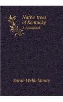 Native Trees of Kentucky a Handbook