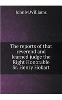 The Reports of That Reverend and Learned Judge the Right Honorable Sr. Henry Hobart