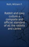Rabbit and cavy culture a complete and official standard of all the rabbits and cavies