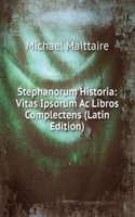 Stephanorum Historia: Vitas Ipsorum Ac Libros Complectens (Latin Edition)