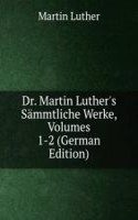 Dr. Martin Luther's Sammtliche Werke, Volumes 1-2 (German Edition)