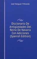 Diccionario De Antiguedades Del Reino De Navarra Con Adiciones (Spanish Edition)