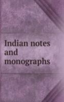 Indian notes and monographs