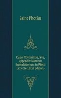 Curae Novissimae, Sive, Appendix Notarum Emendationum in Photii Lexicon (Latin Edition)