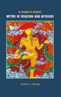 In Search of Eternity: MYTHS OF CREATION AND AFTERLIFE