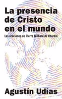 La presencia de Cristo en el Mundo: Las oraciones de Pierre Teilhard de Chardin