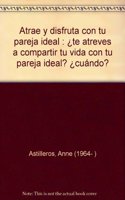 Atrae y disfruta con tu pareja ideal : Â¿te atreves a compartir tu vida con tu pareja ideal? Â¿cuando?