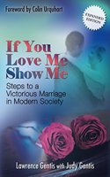 If You Love Me Show Me - Expanded Edition: Steps to a Victorious Marriage in Modern Society