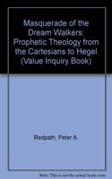 Masquerade of the Dream Walkers: Prophetic Theology from the Cartesians to Hegel: 73 (Value Inquiry Book Series / Studies in the History of Western Philosophy)