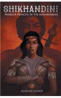 Shikhandini: Warrior Princess of the Mahabharata