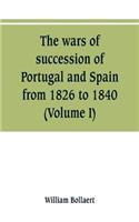 wars of succession of Portugal and Spain, from 1826 to 1840