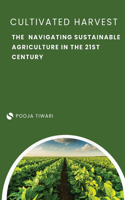 Cultivated Harvest Navigating Sustainable Agriculture in the 21st Century