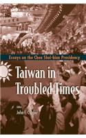 Taiwan in Troubled Times: Essays on the Chen Shui-Bian Presidency