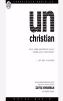 Unchristian: What a New Generation Really Thinks about Christianity...and Why It Matters